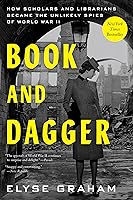 Book and Dagger: How Scholars and Librarians Became the Unlikely Spies of World War II