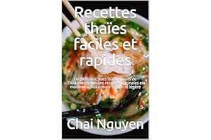 Recettes thaïes faciles et rapides: De délicieux plats traditionnels de Thaïlande selon des recettes originales et modernes. 