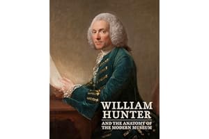 William Hunter and the Anatomy of the Modern Museum