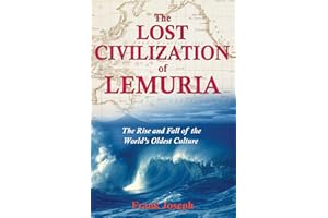 The Lost Civilization of Lemuria: The Rise and Fall of the World's Oldest Culture