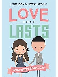 Love That Lasts: How We Discovered God&rsquo;s Better Way for Love, Dating, Marriage, and Sex