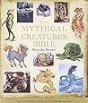 The Mythical Creatures Bible: The Definitive Guide to Legendary Beings