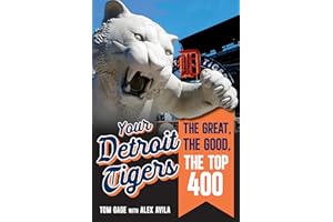 Your Detroit Tigers: The Great, the Good, the Top 400