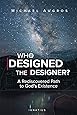 Who Designed the Designer?: A Rediscovered Path to God's Existence