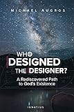 Who Designed the Designer?: A Rediscovered Path to God's Existence
