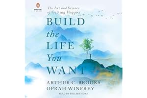 Build the Life You Want: The Art and Science of Getting Happier