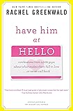 Have Him at Hello: Confessions from 1,000 Guys About What Makes Them Fall in Love . . . Or Never Call Back
