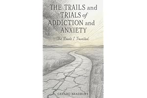 The Trails and Trials of Addiction and Anxiety: The Roads I Travelled
