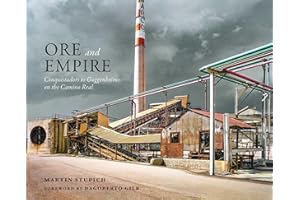 Ore and Empire: Conquistadors to Guggenheims on the Camino Real