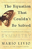 The Equation that Couldn't Be Solved: How Mathematical Genius Discovered the Language of Symmetry