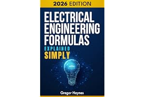 Electrical Engineering Formulas Explained Simply: A Beginner-Friendly Guide to Electrical Concepts, Formulas & Math Made Easy—with Clear Explanations, Step-by-Step Logic, and Real-World Applications