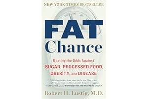 Fat Chance: Beating the Odds Against Sugar, Processed Food, Obesity, and Disease