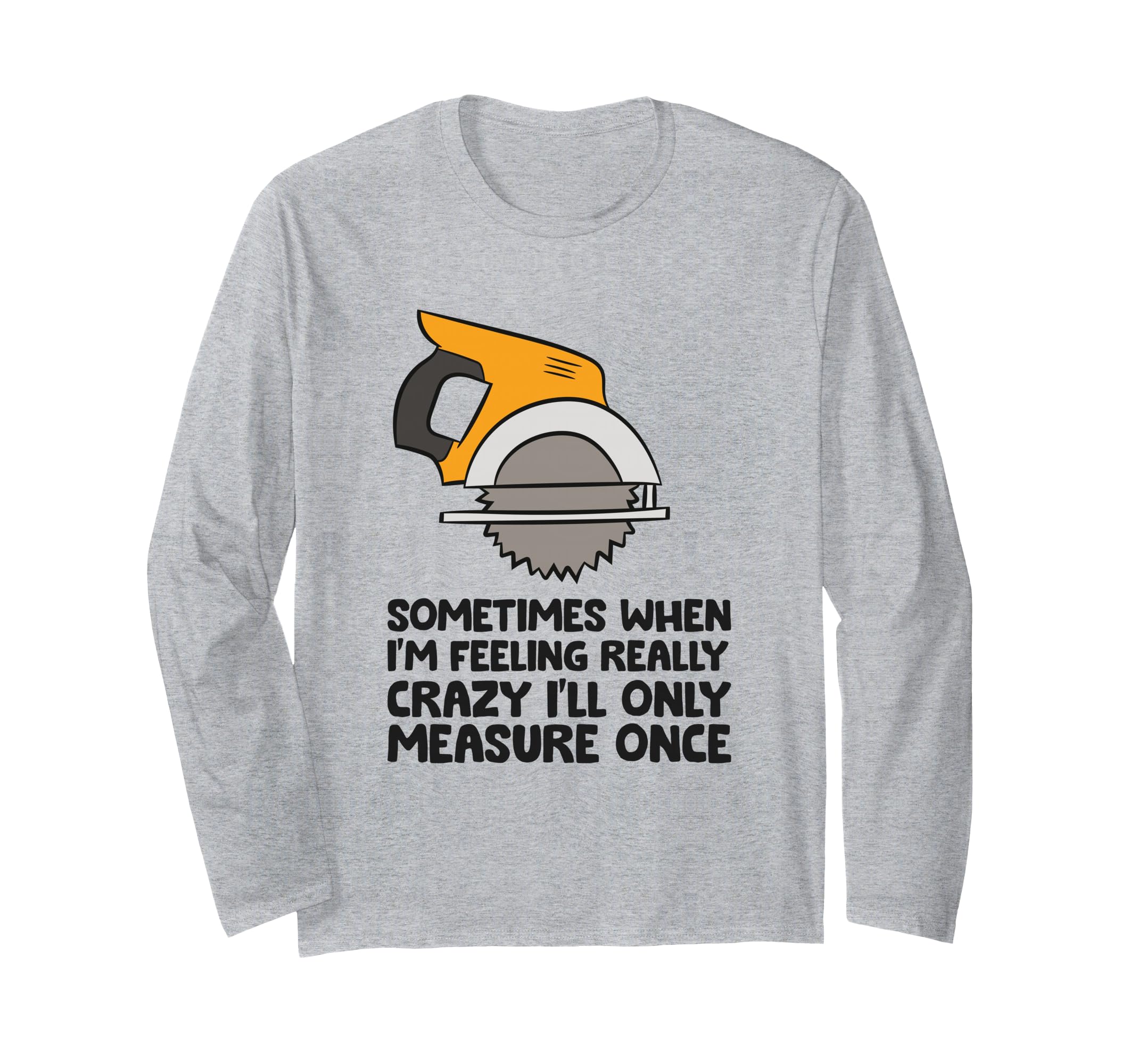 Funny Handyman Woodworker Saw Measure Once Carpenter Long Sleeve T-Shirt