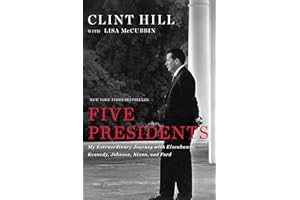 Five Presidents: My Extraordinary Journey with Eisenhower, Kennedy, Johnson, Nixon, and Ford