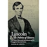 Lincoln and the Politics of Slavery: The Other Thirteenth Amendment and the Struggle to Save the Union (Civil War America)