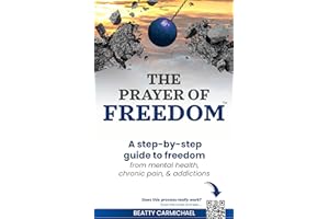 The Prayer of Freedom: God's breakthrough plan to free you from health issues, addictions, emotional pain, and other life cha