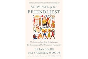 Survival of the Friendliest: Understanding Our Origins and Rediscovering Our Common Humanity
