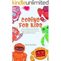 Coding for Kids: The Complete Guide Python Programming for kids, Learn to Code with Games