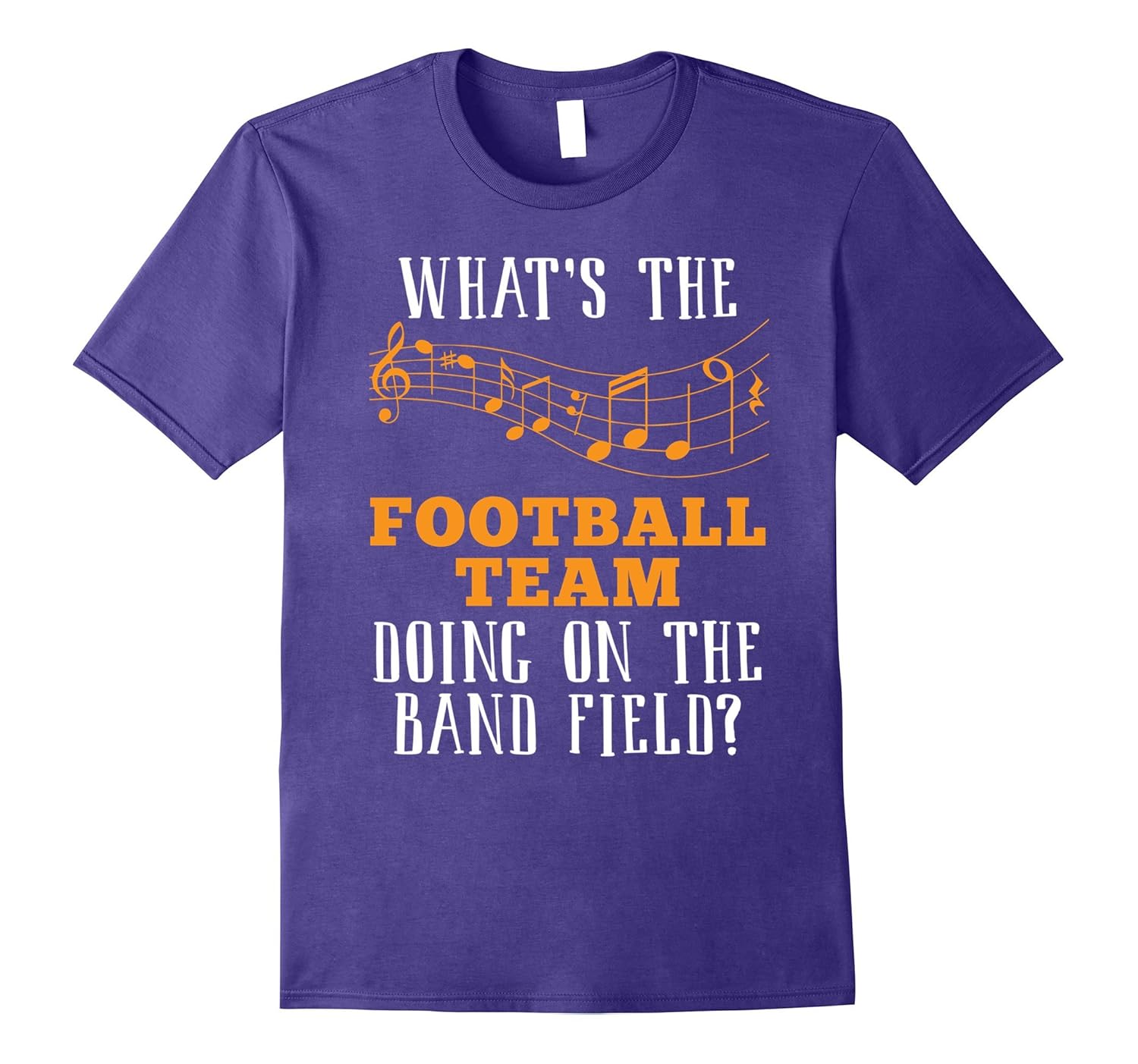 What's The Football Team Doing On The Band Field- Tee Shirt-ANZ