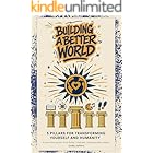 Building a Better World: 5 Pillars for Transforming Yourself and Humanity