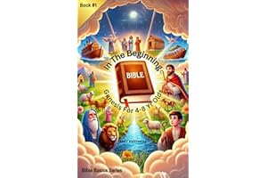 In The Beginning: Genesis For 4-8 Year Olds (Bible Basis Book 1)