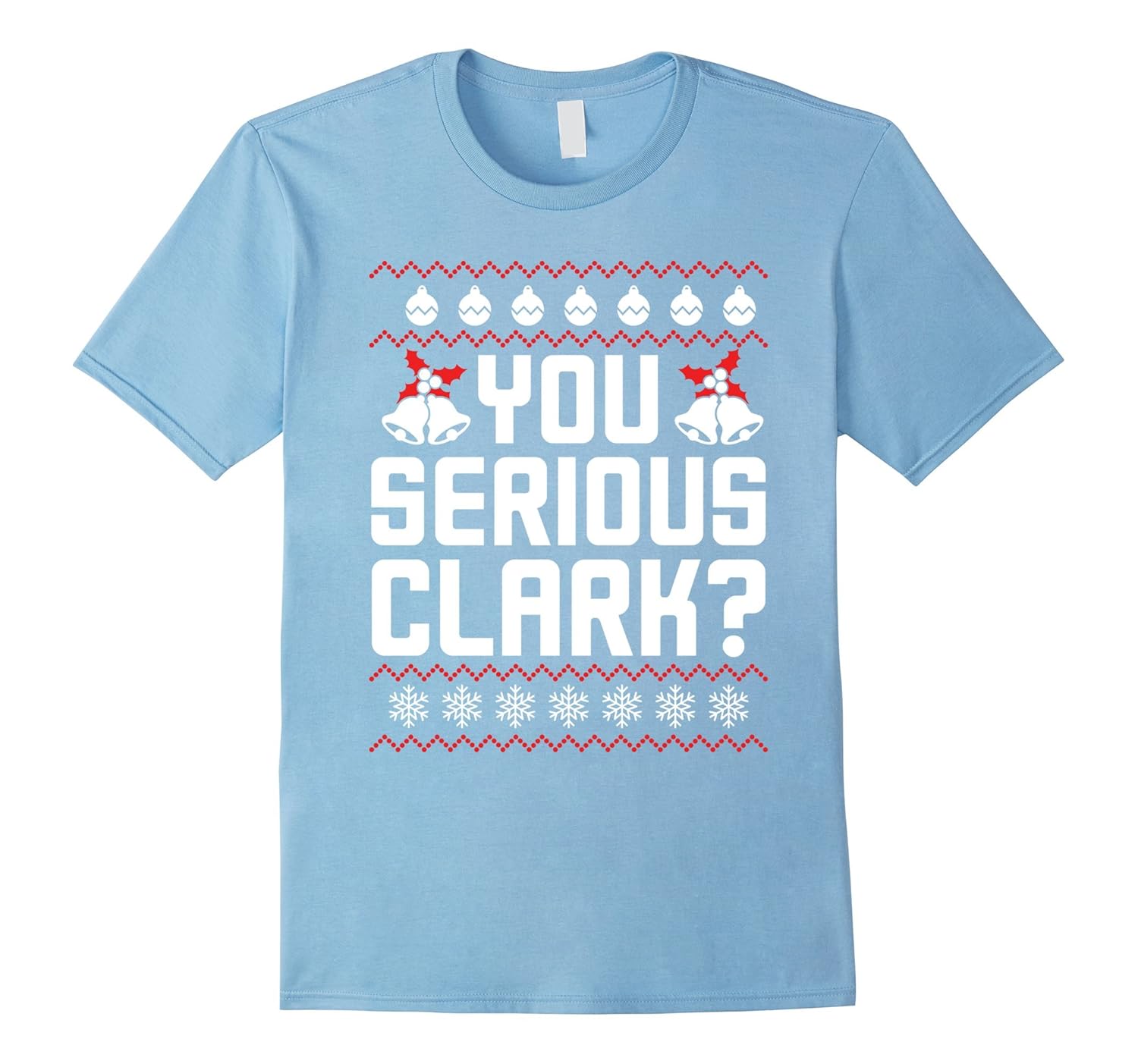 Are You Serious Clark Shirt - Ugly Christmas Funny Movie Tee-ANZ