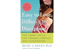 Easy to Love, Difficult to Discipline: The 7 Basic Skills for Turning Conflict into Cooperation Eas