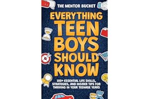 Everything Teen Boys Should Know - 100+ Essential Life Skills, Strategies, and Insider Tips for Thriving in Your Teenage Years