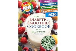 Healthy Diabetic Smoothies Cookbook for Beginners: 70 Diabetic-Friendly Colorful Recipe Photos with Glycemic Index (GL), Calo
