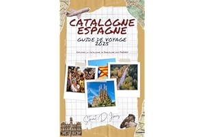 CATALOGNE ESPAGNE GUIDE DE VOYAGE 2025 ( French Edition ): Explorer la Catalogne, de Barcelone aux Pyrénées