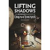 Lifting Shadows The Authorized Biography of Dream Theater