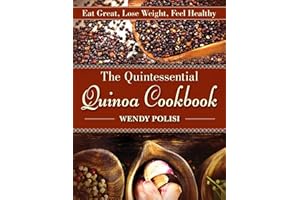 The Quintessential Quinoa Cookbook: Eat Great, Lose Weight, Feel Healthy