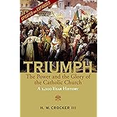 Triumph: The Power and the Glory of the Catholic Church - A 2,000 Year History (Updated and Expanded)