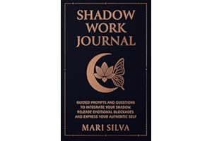 Shadow Work Journal: Guided Prompts and Questions to Integrate Your Shadow, Release Emotional Blockages, and Express Your Aut