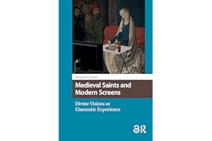 Medieval Saints and Modern Screens: Divine Visions as Cinematic Experience (Knowledge Communities)