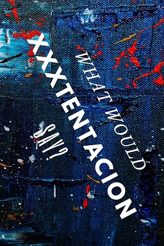 Download WHAT WOULD XXXTENTACION SAY?: AMAZING Notebook, journal, Diary, Perfect for school (110 Pages, 6 x 9, Lined) PDF