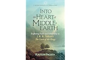 Into the Heart of Middle-Earth - A Companion to J. R. R. Tolkien's the Lord of the Rings: A Spiritual Journey for the Hobbit 