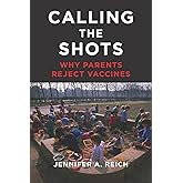 Calling the Shots: Why Parents Reject Vaccines