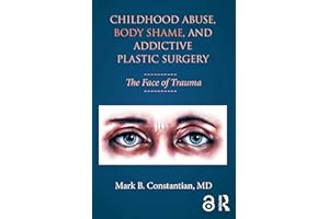 Childhood Abuse, Body Shame, and Addictive Plastic Surgery: The Face of Trauma