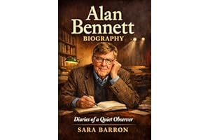 Alan Bennett Biography: Diaries of a Quiet Observer