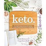 Keto: The Complete Guide to Success on the Keto Diet, Including Simplified Science and No-Cook Meal Plans