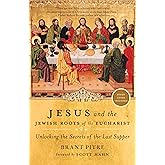 Jesus and the Jewish Roots of the Eucharist: Unlocking the Secrets of the Last Supper