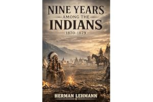 Nine Years Among the Indians, 1870-1879: The Story of the Captivity and Life of a Texan Among the Indians
