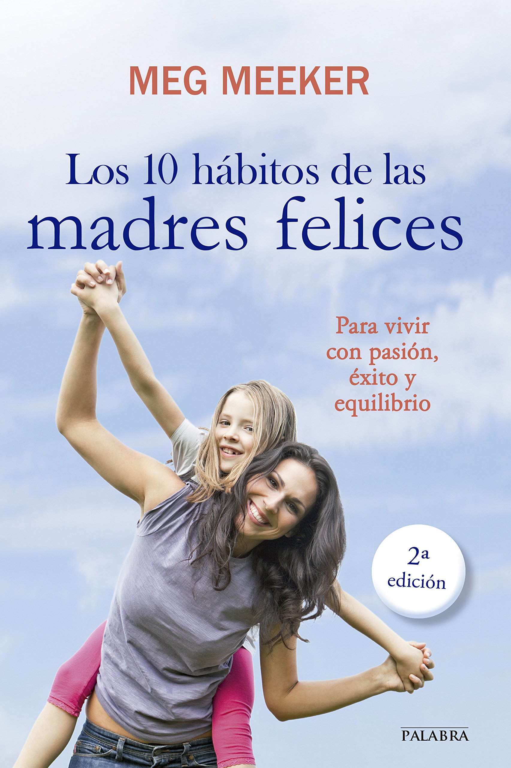 10 Habitos De Las Madres Felices, Los: Para vivir con pasión, èxito y equilibrio (Educación y familia)
