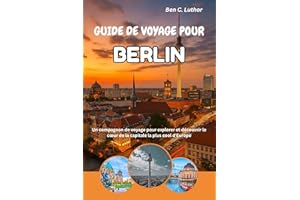 BERLIN GUIDE DE VOYAGE ET D'AVENTURE: Un compagnon de voyage pour explorer et découvrir le cœur de la capitale la plus cool d