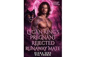 Lycan King’s Pregnant Rejected Runaway Mate: A Rejected Mate Secret Baby Shifter Romance (Forbidden Alpha Kings Book 144)
