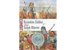 Byzantine Soldier vs Seljuk Warrior: Manzikert to Myriokephalon, 1071–1176
