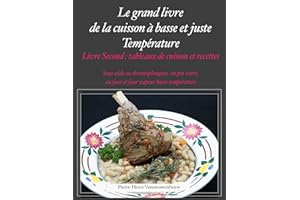 Le Grand livre de la cuisson à basse et juste température, sous vide, Livre second: Tableaux de cuissons et recettes (French 