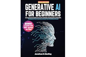 Generative AI for Beginners: A Comprehensive Guide to Innovative AI Models, Including LLMs and ChatGPT, To Empower Your AI Jo