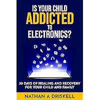 Is Your Child Addicted To Electronics?: 30 Days Of Healing And Recovery For Your Child And Family book cover